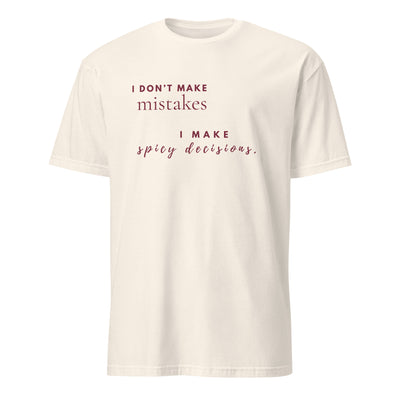 I Don't Make Mistakes. I Make Spicy Decisions.
