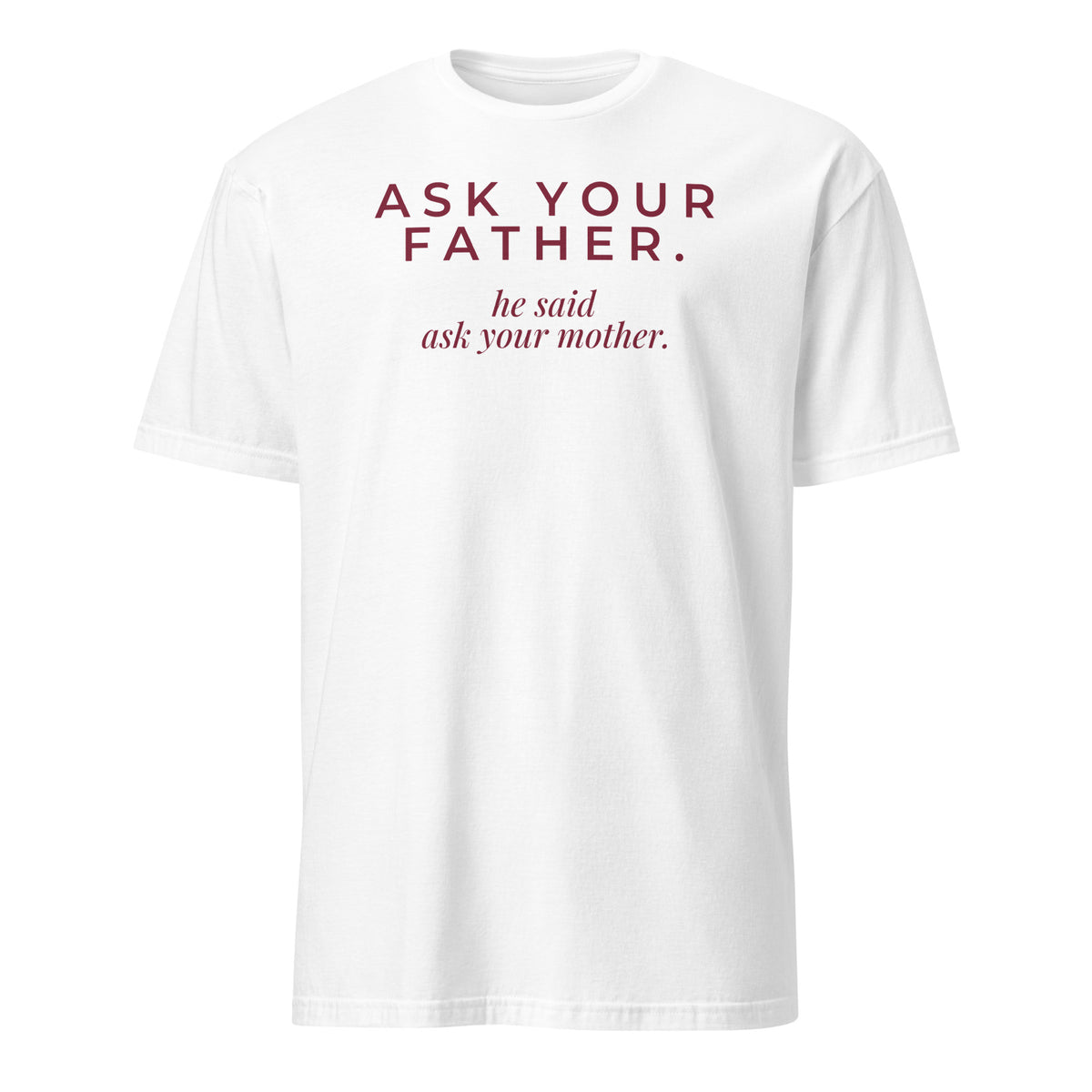 Ask Your Father tee in White, front print
