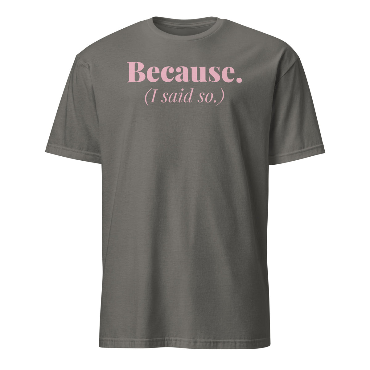 Because I Said So tee in Charcoal, front print