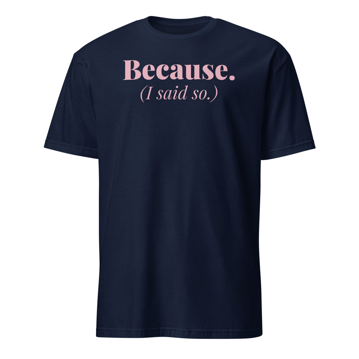 Because I Said So tee in Navy, front print