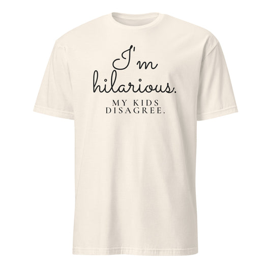 I'm Hilarious. My Kids Disagree. tee in Natural, front print