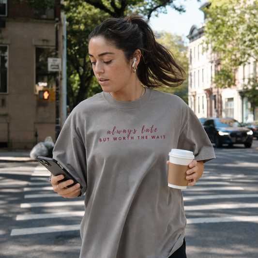 Always Late But Worth The Wait — Oversized T-Shirt