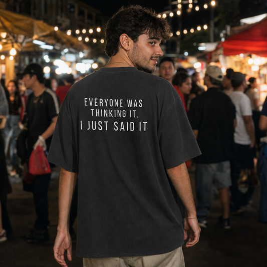 Everyone Was Thinking It, I Just Said It — Oversized T-Shirt