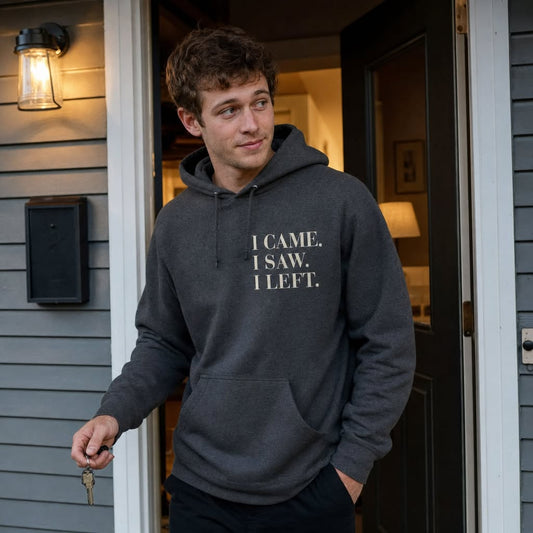 I Came. I Saw. I Left. hoodie worn at a front door, correct punctuation