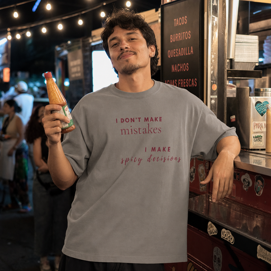 I Don’t Make Mistakes, I Make Spicy Decisions — Oversized T-Shirt
