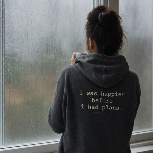 I Was Happier Before I Had Plans Hoodie