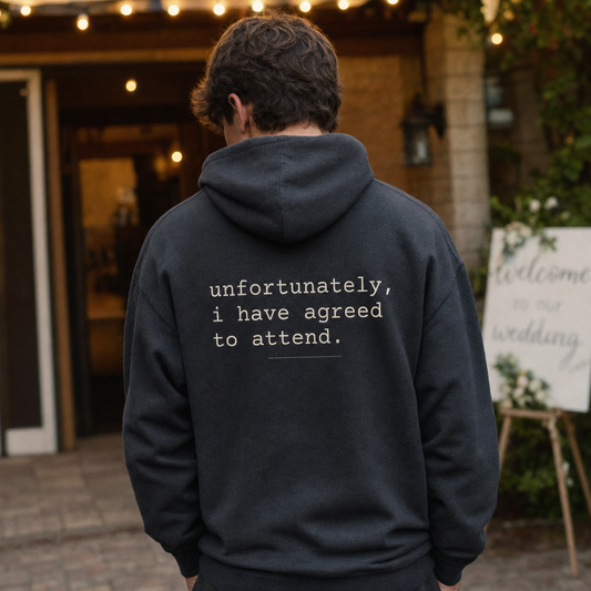 Unfortunately I Have Agreed to Attend Hoodie