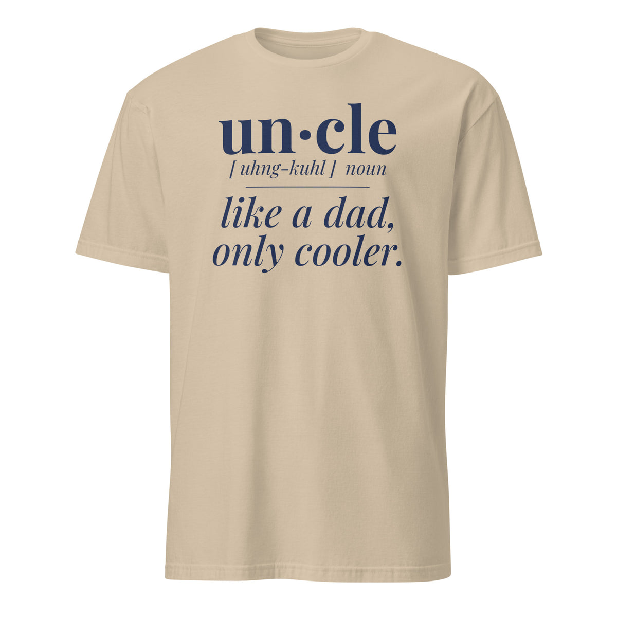 Uncle: Like a Dad, Only Cooler tee in Sand, front print