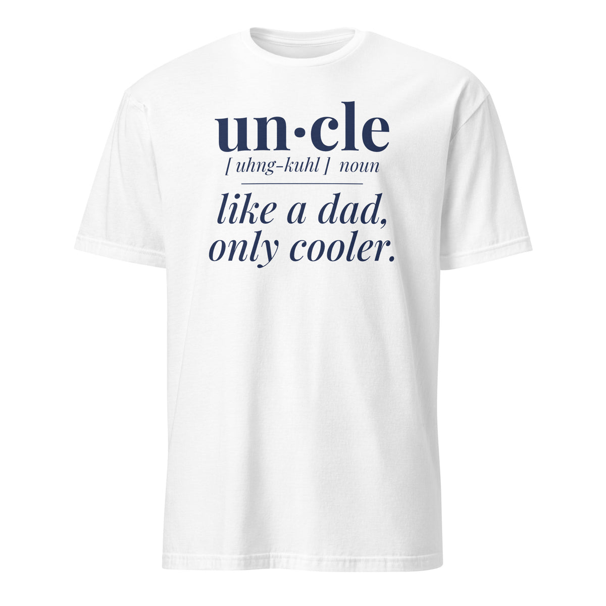 Uncle: Like a Dad, Only Cooler tee in White, front print