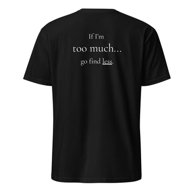 If I'm Too Much... Go Find Less.