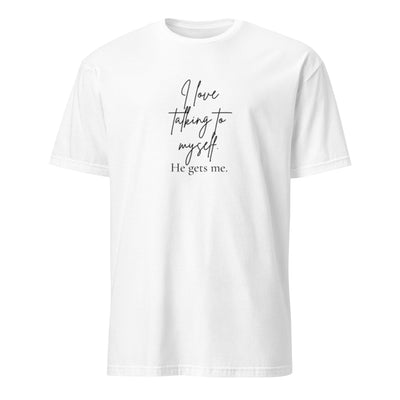 I Love Talking to Myself — He Gets Me Tee